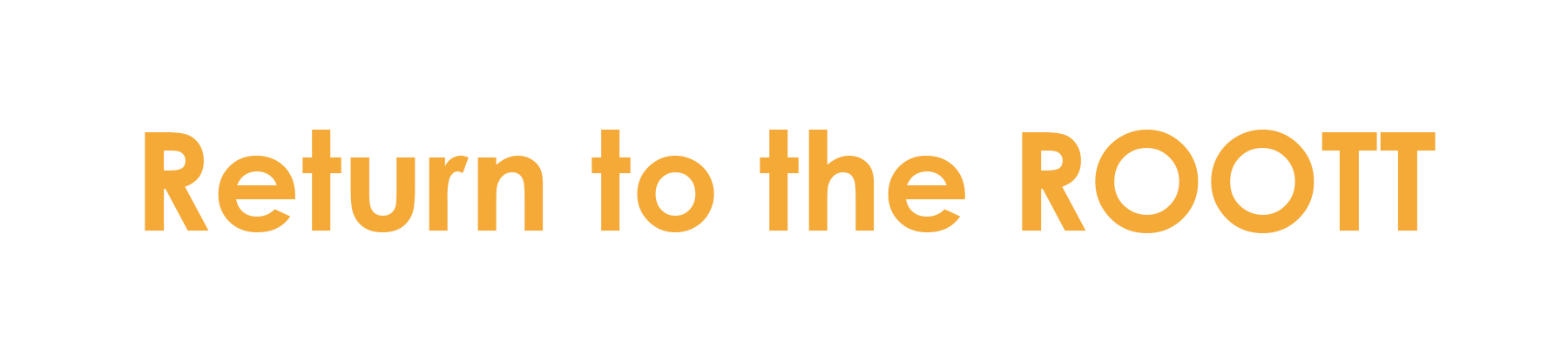 Return To The ROOTT